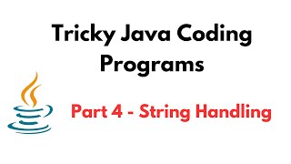 Tricky Java Coding Programs | Part 4 - String Handling | Tricky Java Programming/Coding Questions