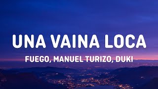 Fuego, Manuel Turizo, Duki - Una Vaina Loca (Letra/Lyrics)