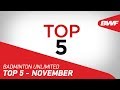 Badminton Unlimited 2018 | Top 5 - November | BWF 2018