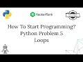 How To Start Programming | Hackerrank | Python Problem 5 Loops