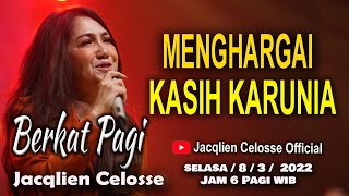 MENGHARGAI  KASIH  KARUNIA  - BERKAT PAGI - 8/3/2022 - JACQLIEN CELOSSE - JC MINISTRY