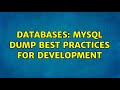 Databases: MySQL dump best practices for development (2 Solutions!!)