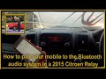 How to pair your mobile to the Bluetooth audio system in a 2015 Citroen Relay