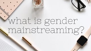 What is Gender Mainstreaming