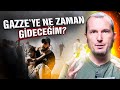 GAZZE'YE NE ZAMAN GİDECEĞİM?