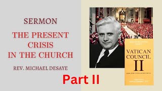 Sermon: The Present Crisis in the Church - Part II, by Rev. Michael DeSaye