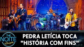 Pedra Letícia toca História com Fins | The Noite (23/09/19)
