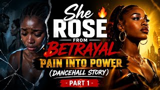 She Rose From Betrayal - Pain Into Power (Dancehall Story) Part 1 @redflagroundup
