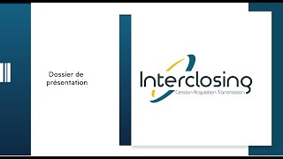 PRESENTATION COMPLETE : L'EXPERTISE D'INTERCLOSING EN CESSION ET ACQUISITION D'ENTREPRISE