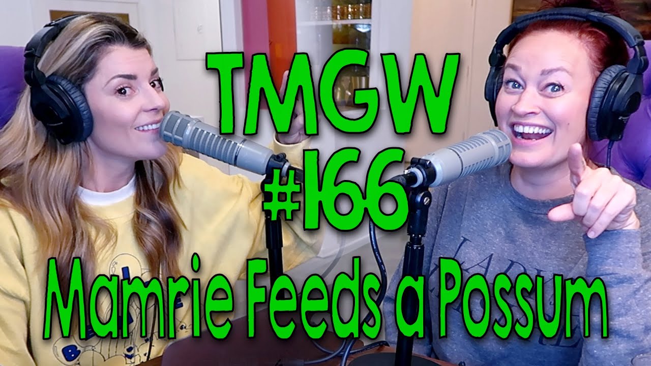 TMGW #166: Mamrie Feeds a Possum