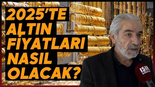 2025’te Altın Fiyatları Nasıl Olacak? Kuyumcular Odası Başkanı Konuştu