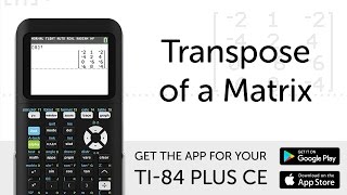 Transpose of a Matrix - Manual for TI-84 Plus CE Graphing Calculator