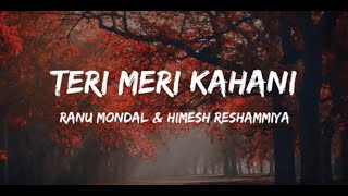 TERI MERI KAHANI SONG LYRICS - HAPPY HARDY AND HEER | HIMESH RESHAMMIYA & RANU MONDAL | SONIA MANN