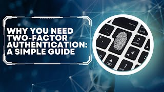 Two-Factor Authentication Explained: Boost Your Online Security