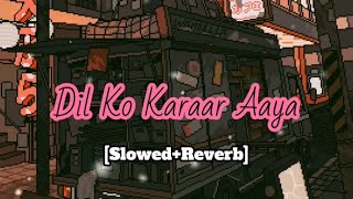 Dil Ko Karaar Aaya [Slowed+Reverb] Neha Kakkar & Yasser Desai | Lofi is Love #Nehakakkar#yasserdesai