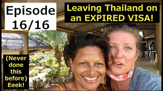 Departing THAILAND on EXPIRED VISA: £100 Mistake: Ep 16/16