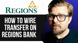 HOW TO WIRE TRANSFER ON REGIONS BANK