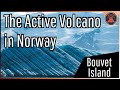 The Active Volcano in Norway; Bouvet Island