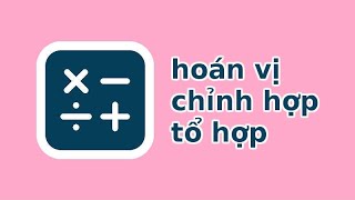 TTV: Tìm hiểu chi tiết về Chỉnh hợp - Tổ hợp! Toán lớp 11