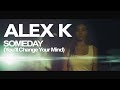 Alex K - Someday (You'll change your mind) (Official Video Mix)