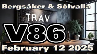 V86 episode Bergsåker \u0026 Solvalla February 12 2025