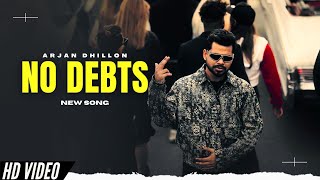 No Debts - Arjan Dhillon (Official Video) New Song | New Punjabi Songs