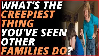 What's The Creepiest Thing You've Seen Other Families Do? #shorts (r/AskReddit)