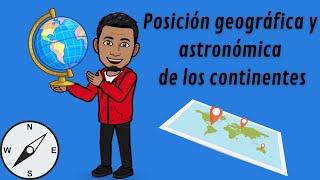 Posición geográfica y astronómica de los continentes