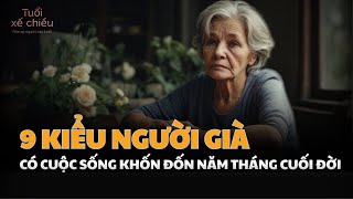 9 Kiểu Người Già Thường Có Cuộc Sống Vô Cùng Vất Vả | Tuổi Xế Chiều