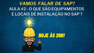 Aula #2 - Qual a diferença entre locais de instalação e equipamentos no SAP?