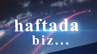 Haftada biz…