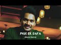 Abhinav Khairnar - Phir Ek Dafa (Lyric Video)