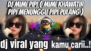 DJ MIMI PIPI LAGU SITI BADRIAH| MIMI KHAWATIR PIPI MENUNGGU PIPI PULANG VIRAL TIKTOK 2024 !!!