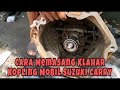 Cara Memasang Klahar Kopling Mobil Suzuki Carry