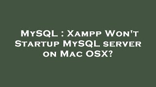 Mysql Xampp Wont Startup Mysql Server On Mac Osx