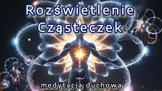 Rozświetlenie cząsteczek - Medytacja Duchowa