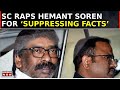 Ex-Jharkhand CM Hemant Soren Withdraws Plea Against Arrest After SC Raps Him For Suppressing Facts