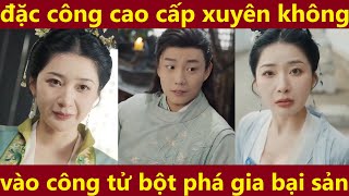 đặc công cao cấp xuyên không vào công tử bột phá gia bại sản, phim xuyên không