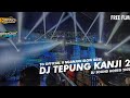 DJ TEPUNG KANJI 2 BASS GLER 2022 II TG OFFICIAL II FREE FLM