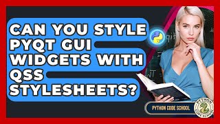 Can You Style PyQt GUI Widgets With QSS Stylesheets? - Python Code School