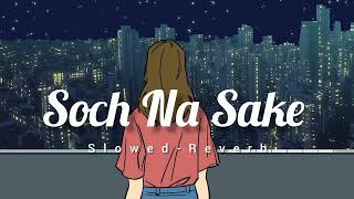 Soch Na Sake (Slowed-Reverb) | AIRLIFT | Akshay Kumar, Nimrat Kaur | Arijit Singh | Music adda 2.0