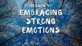 Lesson 5: Embracing Strong Emotions | By Kaira Jewel Lingo