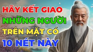 Cổ Nhân dạy : Hãy KẾT GIAO với Những Người trên mặt có 10 Nét Này