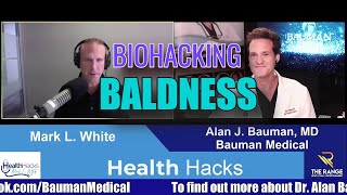 Health Hacks with Mark L. White - Biohacking Baldness with Dr. Alan J. Bauman.