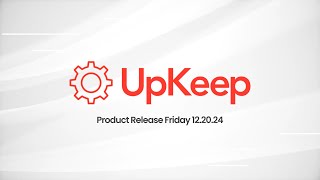 UpKeep Product Release: Improved PM Imports \u0026 Redesigned Work Order Page | 12.20.24