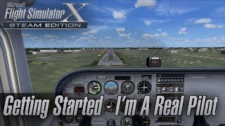 Microsoft Flight Simulator X: Steam Edition - Getting Started - I'm A Real Pilot