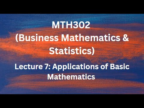 MTH302 (Business Mathematics & Statistics) Lecture No.7 (Applications ...