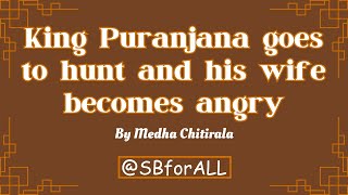 King Puranjana goes to hunt and his wife becomes angry - Medha Chitirala | Srimad Bhagavatam for ALL