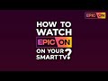 How to watch EPIC ON on your smart TV