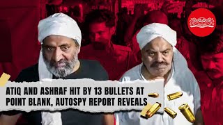 Atiq and Ashraf hit by 13 bullets, Autospy report reveals